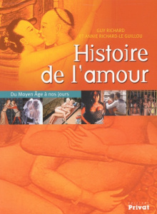 Histoire de l'amour. Du Moyen Age à nos jours - Richard Guy ; Richard-Le Guillou Annie