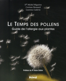 Le Temps des pollens. Guide de l'allergie aux plantes - Miguéres Michel ; Brossard Corinne ; Ladevie Laure