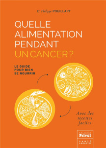 Quelle alimentation pendant un cancer ? Le guide pour bien se nourrir - Pouillart Philippe ; Krakowski Ivan ; La Pontais A