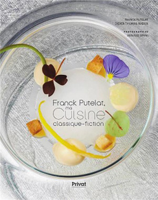 Franck Putelat, ma cuisine classique-fiction - Thomas-Raudux Didier ; Späni Arnaud
