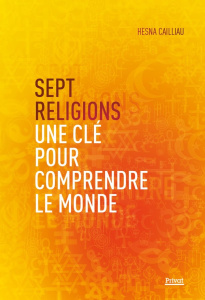 Sept religions. Une clé pour comprendre le monde - Cailliau Hesna