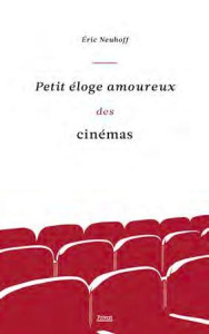Petit éloge amoureux des cinémas - Neuhoff Eric