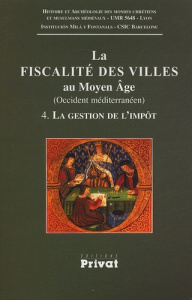 La fiscalité des villes au Moyen Age (Occident méditerranéen). Tome 4, La gestion de l'impôt (méthod - COLLECTIF