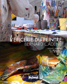 L'épicerie du peintre Bernard Cadène - Canevet Nathalie ; Sarran Michel ; Monié Pierre