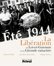 Eté 1944. La Libération du Lot-et-Garonne et de la Gironde rattachée - Souleau Philippe ; Toffoli Pascal de ; Koscielniak