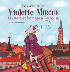 Une aventure de Violette Mirgue : Mystère et fromage à Toulouse - Mallard Marie-Constance