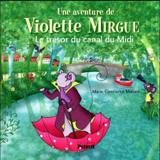 Une aventure de Violette Mirgue : Le trésor du canal du Midi - Mallard Marie-Constance
