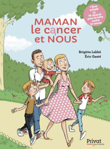 Maman, le cancer et nous - Labbé Brigitte ; Gasté Eric