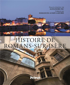 Histoire de Romans-sur-Isère - Pau Alexandre ; Le Roy Ladurie Emmanuel