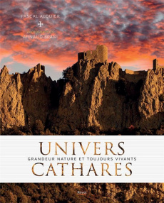 Univers Cathares. Grandeur nature et toujours vivants - Späni Arnaud ; Alquier Pascal