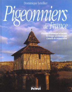 Pigeonniers de France. Histoire économique et sociale, technique architecturale, conseils de restaur - Letellier Dominique