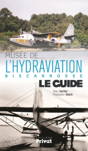 Musée de l'hydraviation Biscarrosse. Le guide, Edition bilingue français-anglais - Périé Paul ; Xu Qiang