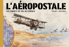 L'Aéropostale. Les carnets de vol de Léopold - Marc Yves ; Binder Sophie