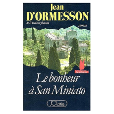 Le bonheur à San Miniato - Ormesson Jean d'
