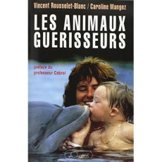 Les animaux guérisseurs - Rousselet-Blanc Vincent ; Mangez Caroline