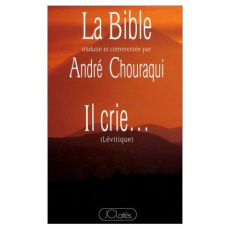 La Bible traduite et commentée par André Chouraqui : Il crie - Chouraqui André