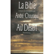 La Bible traduite et commentée par André Chouraqui. Au désert (Nombres) - Chouraqui André