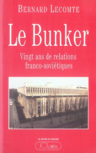 Le bunker. Vingt ans de relations franco-soviétiques - Lecomte Bernard