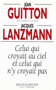 CELUI QUI CROYAIT AU CIEL ET CELUI QUI N'Y CROYAIT - Guitton Jean ; Lanzmann Jacques