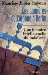 Les lumières de Cordoue à Berlin : Une histoire intellectuelle du judaïsme - Hayoun Maurice-Ruben