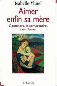 Aimer enfin sa mère - Yhuel Isabelle