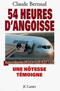 54 heures d'angoisse. Noël 94, l'Airbus d'Alger, une hôtesse témoigne - Bertaud Claude