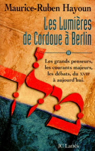 LES LUMIERES DE CORDOUE A BERLIN. Tome 2, Une histoire intellectuelle du judaïsme - Hayoun Maurice-Ruben