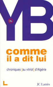 Comme il a dit lui. Chroniques au vitriol d'Algérie - Y.B.