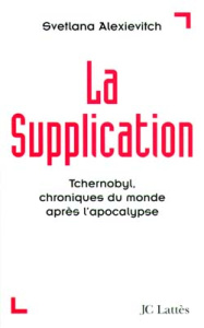 La supplication. Tchernobyl, chroniques du monde après l'apocalypse - Alexievitch Svetlana