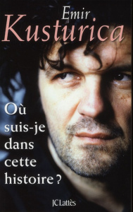 Où suis-je dans cette histoire ? - Kusturica Emir ; Cejovic Vladimir ; Renoue Anne