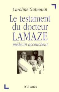 LE TESTAMENT DU DOCTEUR LAMAZE. Médecin accoucheur - Gutmann Caroline