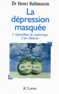 La dépression masquée. L'identifier, la maîtriser, s'en débarrasser - Rubinstein Henri