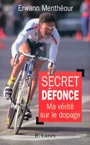 SECRET DEFONCE. Ma vérité sur le dopage - Menthéour Erwann