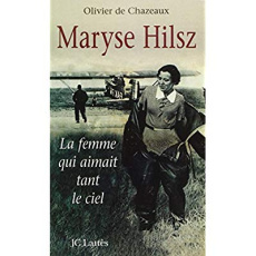 Maryse Hilsz. La femme qui aimait tant le ciel - Hilsz Maryse