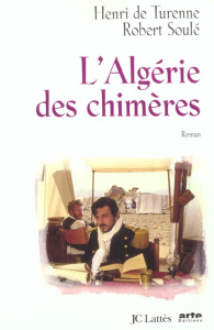 L'Algérie des chimères - Soulé Robert ; Turenne Henri de
