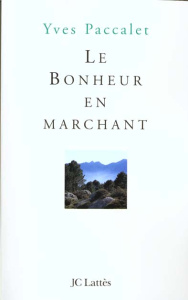 Le bonheur en marchant - Paccalet Yves
