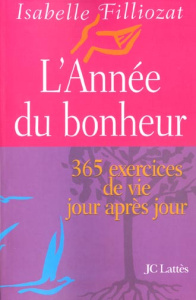 L'année du bonheur. 365 exercices de vie jour après jour - Filliozat Isabelle
