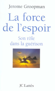 La force de l'espoir. Son rôle dans la guérison - Groopman Jerome ; Boudewyn Marie