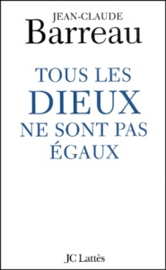 Tous les dieux ne sont pas égaux - Barreau Jean-Claude