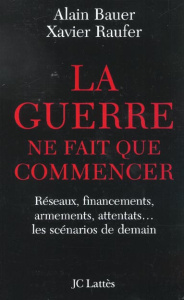 La guerre ne fait que commencer - Bauer Alain ; Raufer Xavier