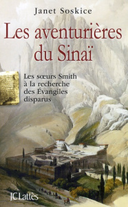 Les aventurières du Sinaï. Les soeurs Smith à la recherche des Evangiles disparus - Soskice Janet ; Boudewyn Marie