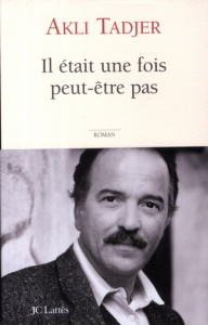 Il était une fois peut-être pas - Tadjer Akli