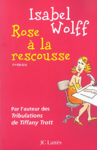 Rose à la rescousse - Wolff Isabel