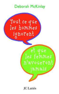 Tout ce que les hommes ignorent... et que les femmes n'avoueront jamais - McKinlay Deborah ; Beaulieu Denyse