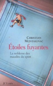 Etoiles fuyantes. La noblesse des maudits du sport - Montaignac Christian