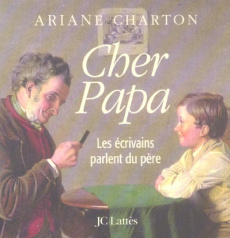 Cher Papa. Les écrivains parlent du père - Charton Ariane