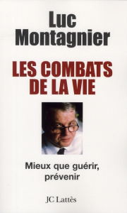 Les combats de la vie. Mieux que guérir, prévenir - Montagnier Luc ; Vialard Dominique