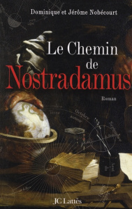 Le chemin de Nostradamus - Nobécourt Jérôme ; Nobecourt Dominique