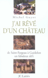 J'ai rêvé d'un château - Guyot Michel ; Seguin Marie de
