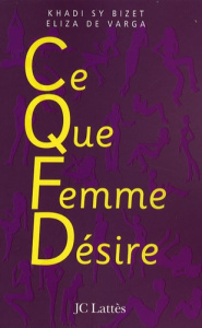 CQFD ce que femme désire - Sy Bizet Khadi ; Varga Eliza de